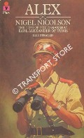Alex - The Life of Field Marshal Earl Alexander of Tunis by NICOLSON, Nigel